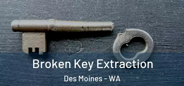  Broken Key Extraction Des Moines - WA