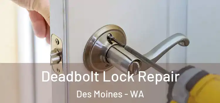  Deadbolt Lock Repair Des Moines - WA